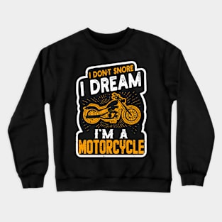 Vintage Motorcycle I Don't Snore I Dream I'm A Motorcycle Crewneck Sweatshirt